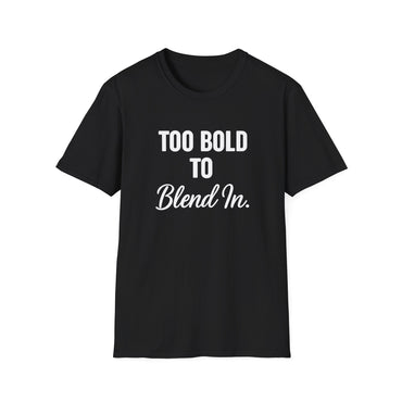 "Too Bold To Blend In" T-Shirt