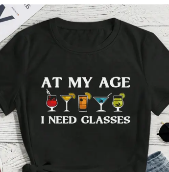 At My Age, I Need Glasses... t-shirt