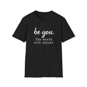 "Be You, The World Will Adjust" T-Shirt