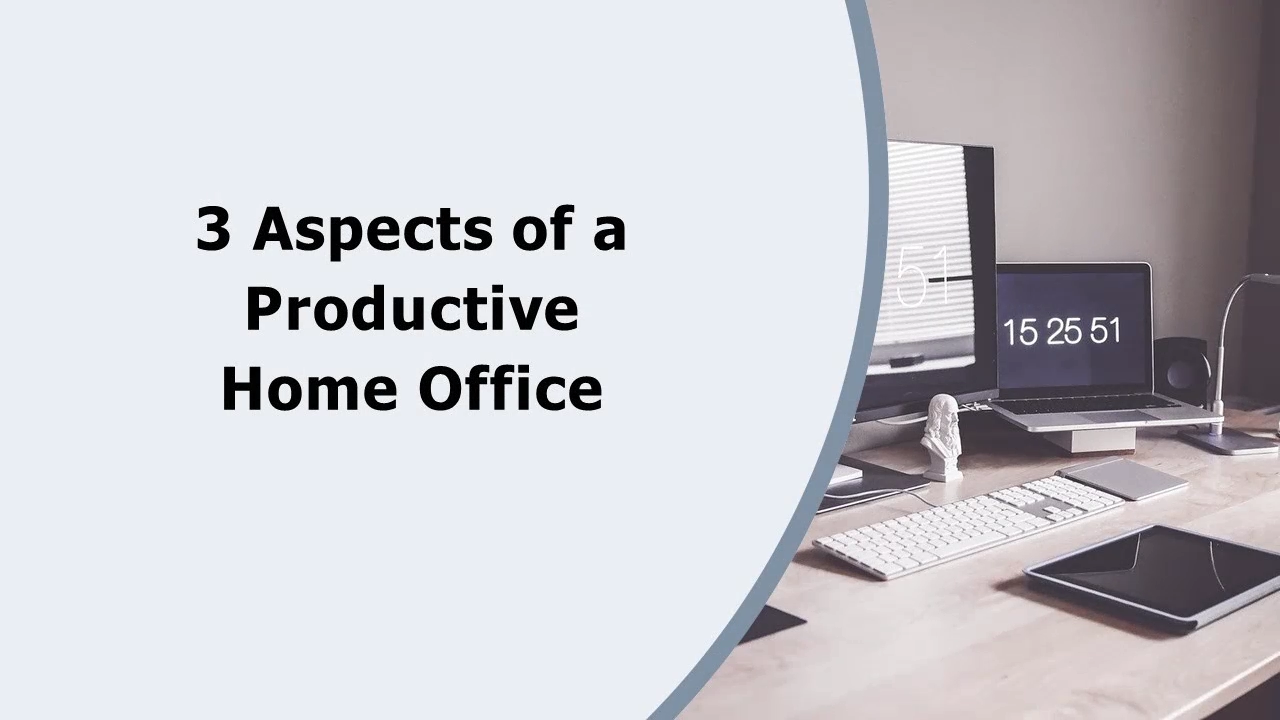 3 Aspects of a Productive Home Office - Video