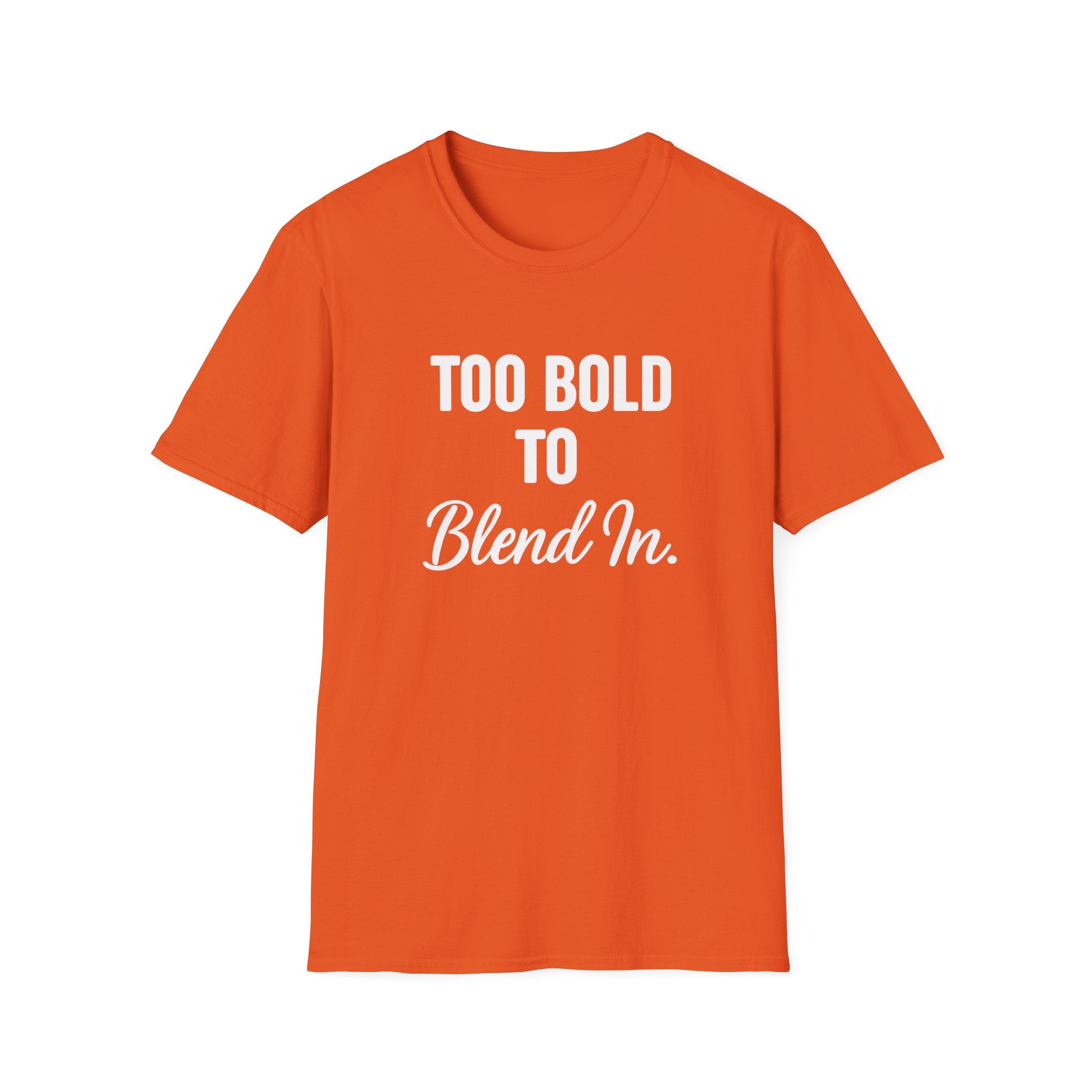 "Too Bold To Blend In" T-Shirt