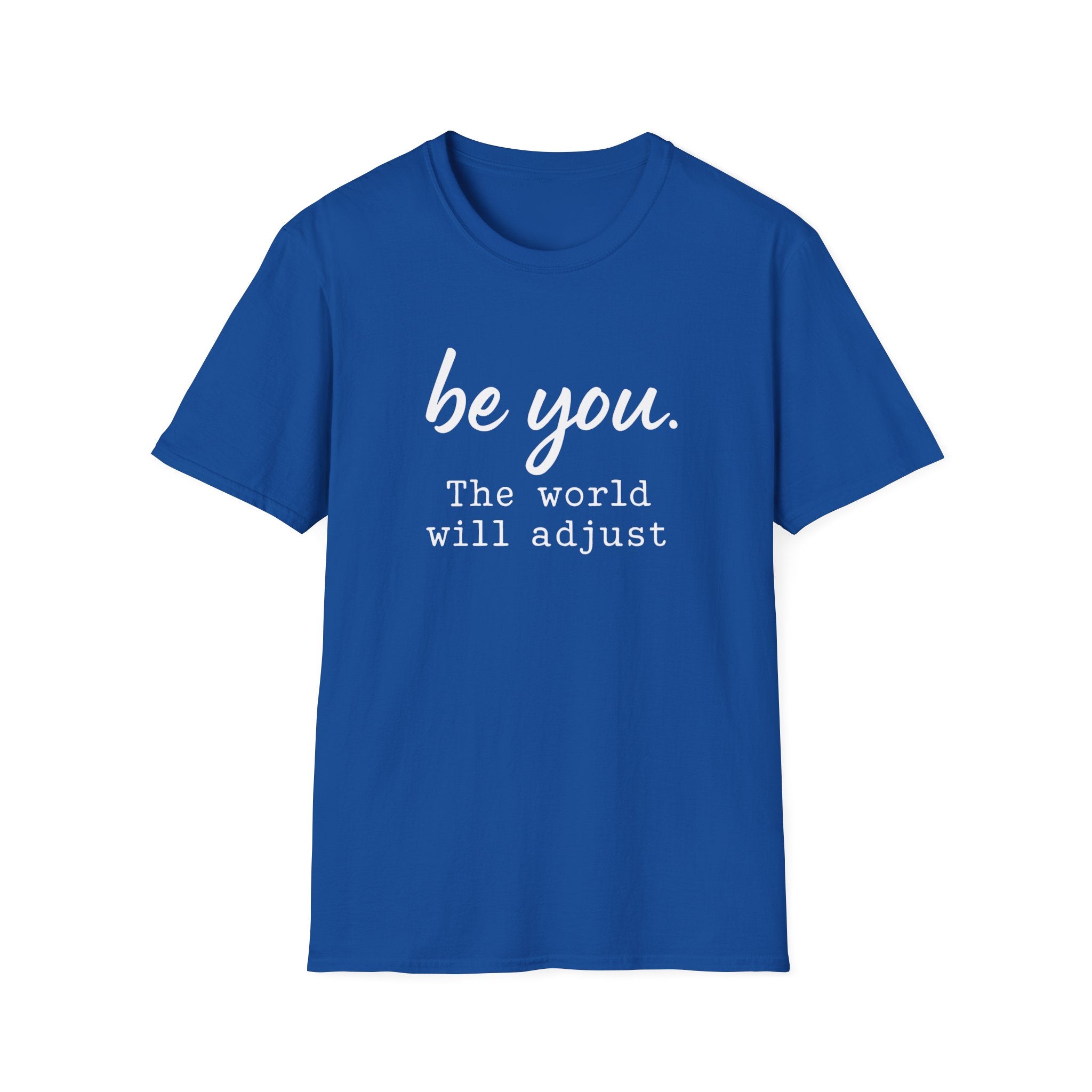 "Be You, The World Will Adjust" T-Shirt