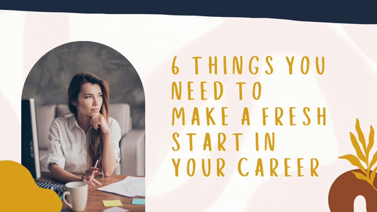 6 Things You Need to Make a Fresh Start in Your Career - Video